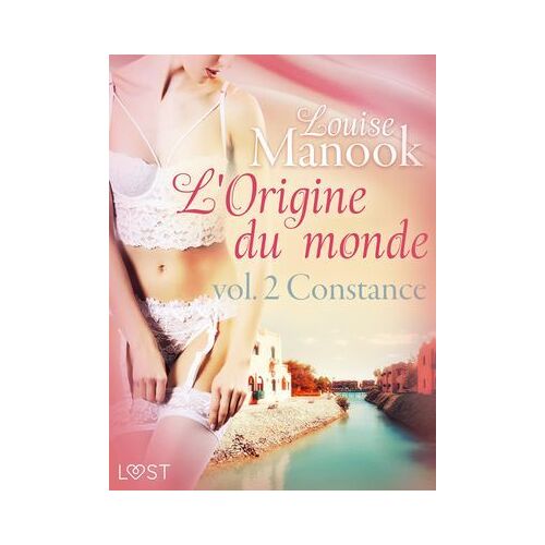 L'origine Du Monde Vol. 2 : Constance - Une Nouvelle Érotique