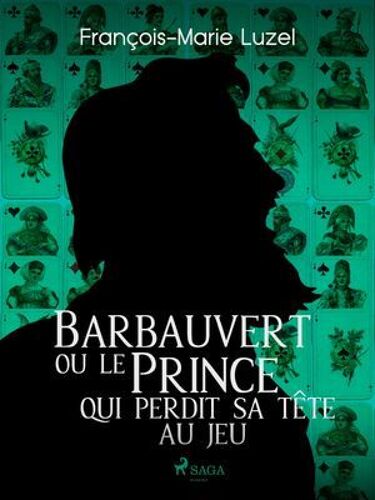 Barbauvert Ou Le Prince Qui Perdit Sa Tête Au Jeu