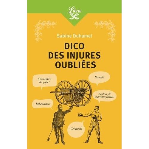 Dico Des Injures Oubliées - Foutrebleu ! Abatteur De Quilles ! Marpaud ! Salisson !