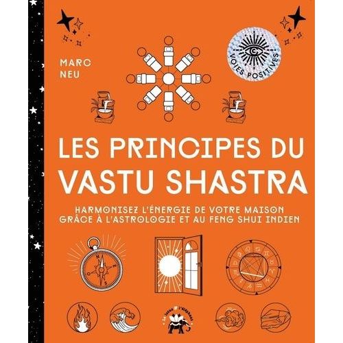 Les Principes Du Vastu Shastra - Harmonisez L'énergie De Votre Maison Grâce À L'astrologie Et Au Feng Shui Indien