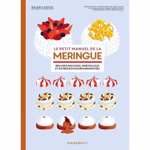 Le Petit Manuel De La Meringue - Réalisez Pavlovas, Merveilleurs Et Aures Douceurs Meringuées