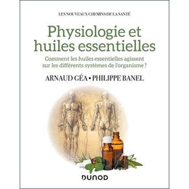 Physiologie Et Huiles Essentielles - Comment Les Huiles Essentielles Agissent Sur Les Différents Systèmes De L'organisme?