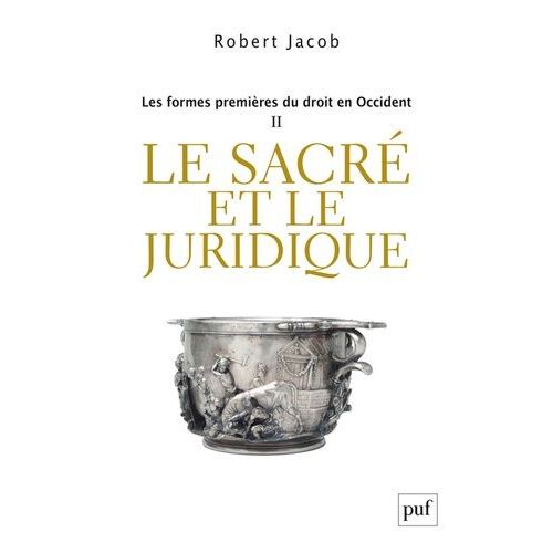 Les Formes Premières Du Droit En Occident - Tome 2, Le Sacré Et Le Juridique