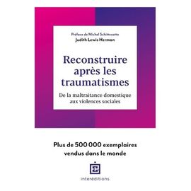 Reconstruire Après Les Traumatismes - De La Maltraitance Domestique Aux Violences Sociales