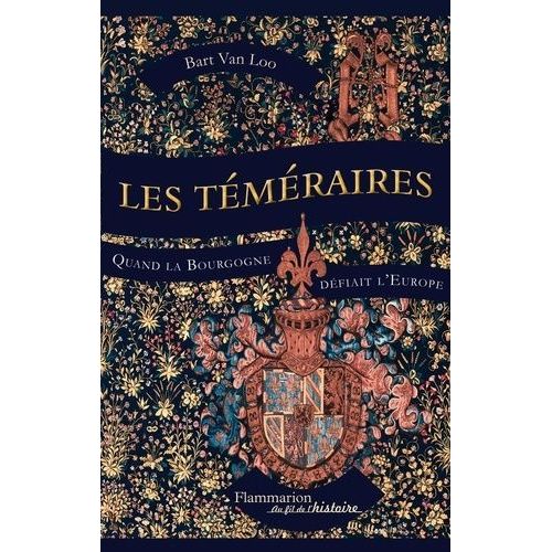 Les Téméraires - Quand La Bourgogne Défiait L'europe