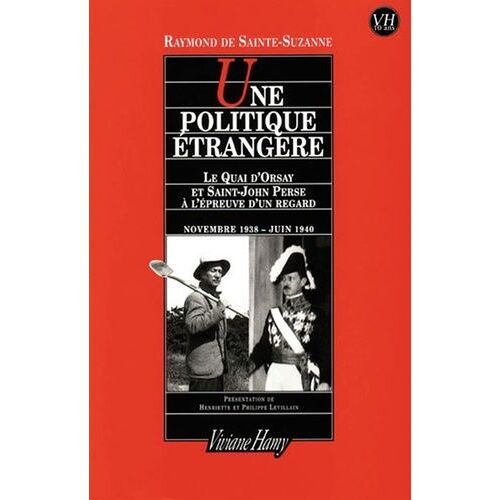 Une Politique Etrangere - Le Quai D'orsay Et Saint-John Perse A L'epreuve D'un Regard, Novembre 1938 - Juin 1940