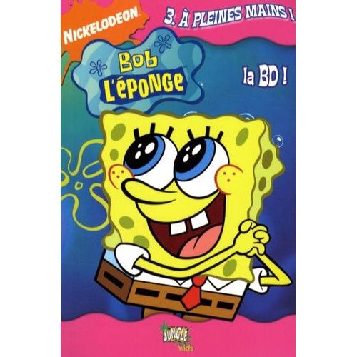Bob L'éponge La Bd - Tome 3 - A Pleines Mains !