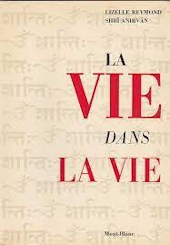 La Vie Dans La Vie Pratique De La Philosophie Du Sâmkhya D'après L'enseignement De Shrî Anirvân Par Lizelle Reymond, Shrî Anirvân