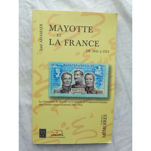 Saïd Ahamadi, Mayotte Et La France De 1841 À 1912, Editions Du Baobab / Les Editions Mahoraises, Collection "Mémoires", 1999