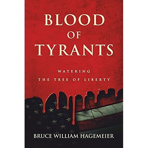 Blood Of Tyrants: Watering The Tree Of Liberty
