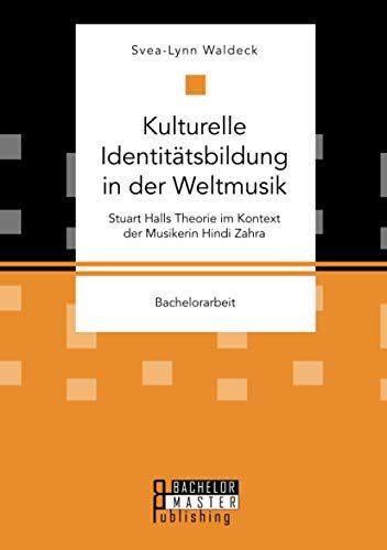 Kulturelle Identitätsbildung In Der Weltmusik. Stuart Halls Theorie Im Kontext Der Musikerin Hindi Zahra