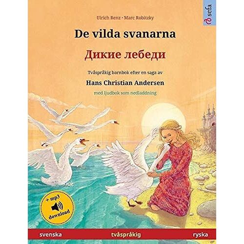 De Vilda Svanarna - ÐÐ¿Ðºð¿Ðµ Ð»Ðµð±Ðµð¿Ð¿ (Svenska - Ryska): Tvã¥Sprã¥Kig Barnbok Efter En Saga Av Hans Christian Andersen, Med Ljudbok Som Nedladdning