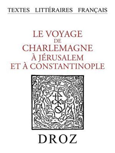 Le Voyage De Charlemagne À Jérusalem Et À Constantinople