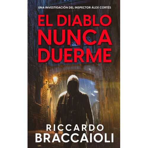 El Diablo Nunca Duerme: Un Thriller Del Inspector Álex Cortés (Inspector Álex Cortés Novela Negra Policíaca Crimen Y Misterio)