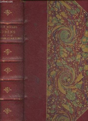 Rubens, Sa Vie, Son Oeuvre Et Son Temps