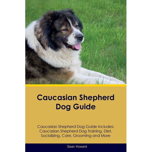 Caucasian Shepherd Dog Guide Caucasian Shepherd Dog Guide Includes
