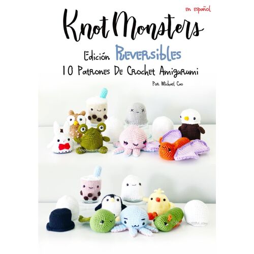 Knotmonsters: Edición Reversible: 10 Patrones De Crochet Amigurumi
