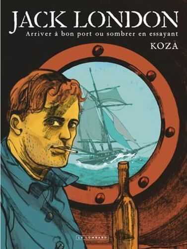 Jack London - Jack London - Arriver À Bon Port Ou Sombrer En Essayant