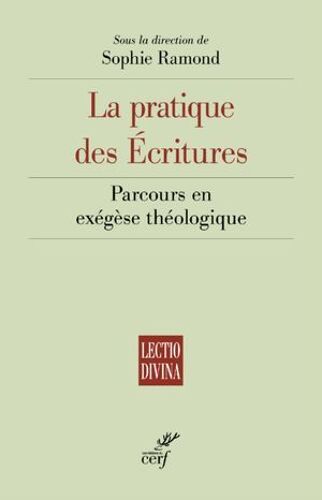 La Pratique Des Ecritures - Parcours En Exegese Theologique