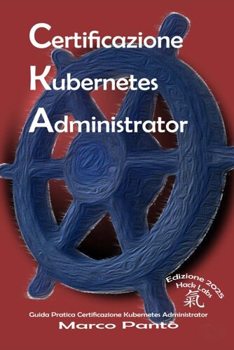 Certificazione Kubernetes Administrator: Guida Pratica (Linuxshell Italia)
