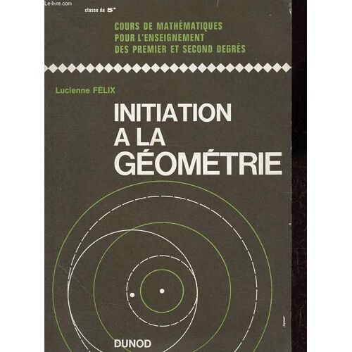 Initiation À La Géométrie - Classe De 5e - Cours De Mathématiques Pour L Enseignement Des Premier Et Second Degrés.