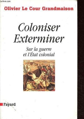 Coloniser - Exterminer - Sur La Guerre Et L État Colonial - Dédicacé Par L Auteur.