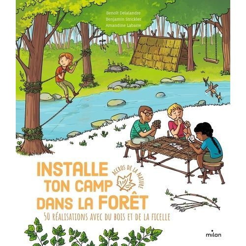 Installe Ton Camp Dans La Forêt - 50 Réalisations Avec Du Bois Et De La Ficelle