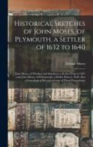 Historical Sketches Of John Moses, Of Plymouth, A Settler Of 1632 To 1640