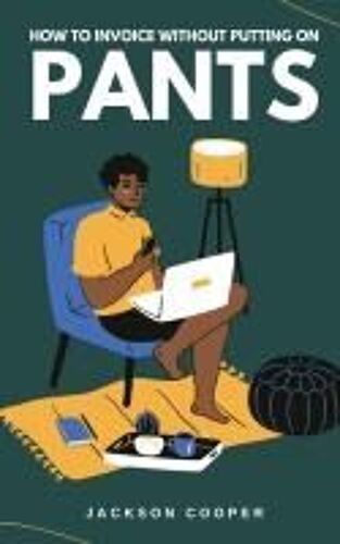 How To Invoice Without Putting On Pants (Big Millions)