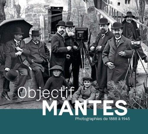 Objectif Mantes - Photographies De 1888 À 1945