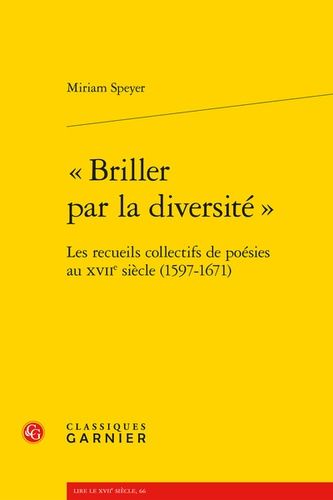 Briller Par La Diversité - Les Recueils Collectifs De Poésies Au Xviie Siècle (1597-1671)