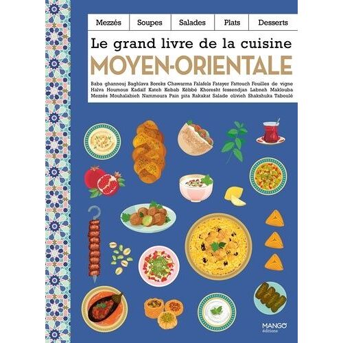 Le Grand Livre De La Cuisine Moyen-Orientale - Mezzés, Soupes, Salades, Plats, Desserts