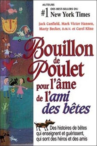 Bouillon De Poulet Pour L'âme De L'ami Des Bêtes - Des Histoires De Bêtes Qui Enseignent Et Guérissent, Qui Sont Des Héros Et Des Amis