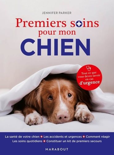 Premiers Soins Pour Mon Chien - Tout Ce Que Vous Devez Savoir En Cas D'urgence
