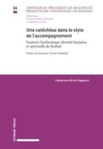Théologie Pratique En Dialogue Tome 66 - Une Catéchèse Dans Le Style De L'accompagnement - Soutenir L'authentique Identité Humaine Et Spirituelle De L'enfant
