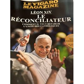 Le Figaro Magazine Des 14-18 Août 2025. Léon Xiv Le Réconciliateur. Comment Il Veut Rétablir L’Unité Des Catholiques. + Cahier Jeux.