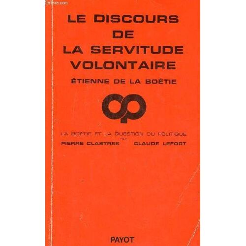 Le Discours De La Servitude Volontaire - La Boétie Et La Question Du Politique - Collection Critique De La Politique.