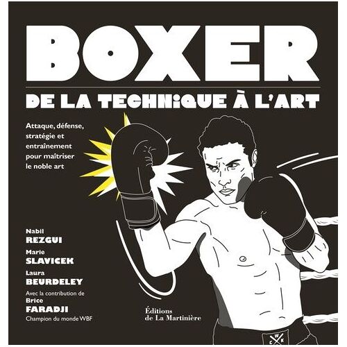 Boxer, De La Technique À L'art - Attaque, Défense, Stratégie Et Entraînement Pour Maîtriser Le Noble Art