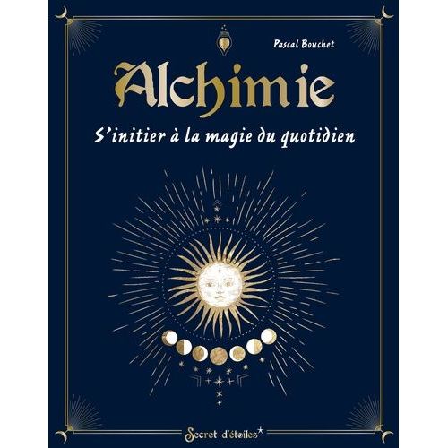 Alchimie - S'initier À La Magie Du Quotidien