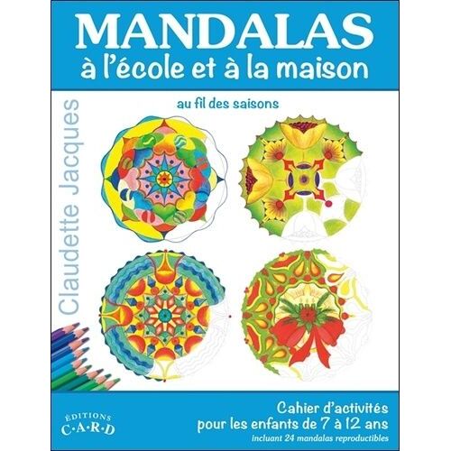 Mandalas À L'école Et À La Maison, Au Fil Des Saisons - Cahier D'activités Pour Les Enfants De 7 À 12 Ans, Incluant 24 Mandalas Reproductibles