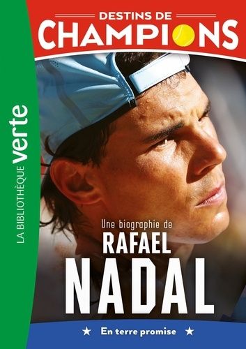 Destins De Champions - Tome 11 - Une Biographie De Rafael Nadal - En Terre Promise