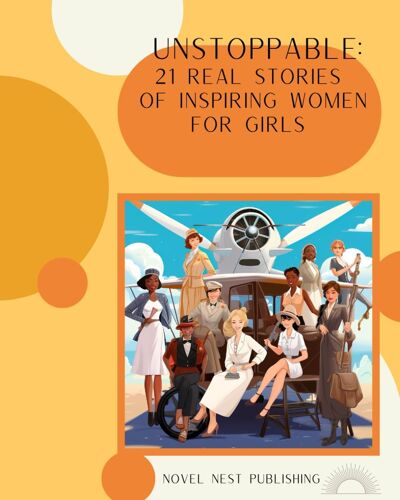 Unstoppable: 21 Real Stories Of Inspiring Women For Girls: Biography Chapter Book For 8+ Year Old Girls About Inspiring Trailblazers