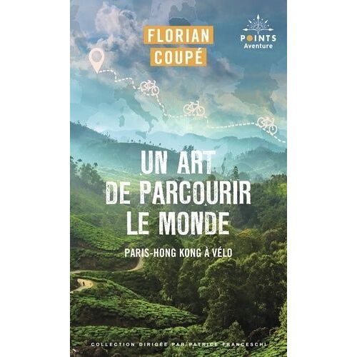 Un Art De Parcourir Le Monde - Paris - Hong-Kong À Vélo : 11 155 Km, 371 Jours, 23 Pays