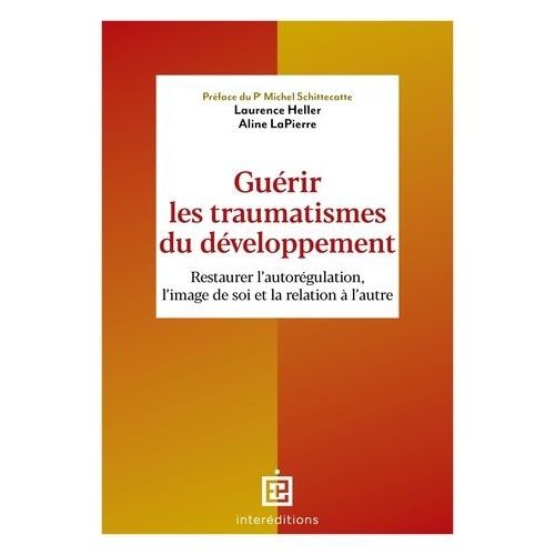 Guérir Les Traumatismes Du Développement - Restaurer L'autorégulation, L'image De Soi Et La Relation À L'autre