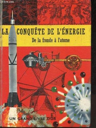 La Conquête De L Energie De La Fronde À L Atome.