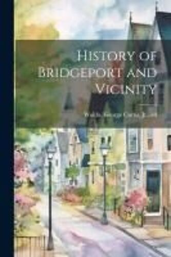 History Of Bridgeport And Vicinity