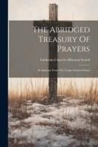 The Abridged Treasury Of Prayers: An Epitome From The Larger Gebets-Schatz