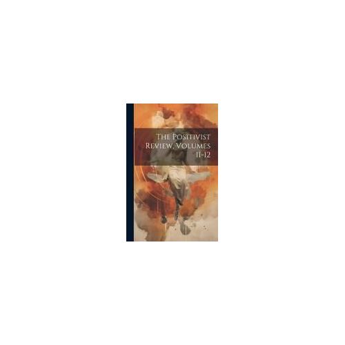 The Positivist Review, Volumes 11-12
