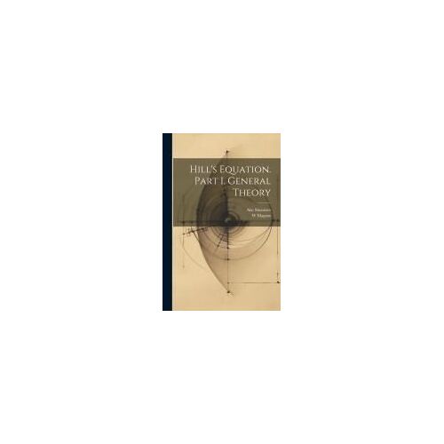 Hill's Equation. Part I. General Theory
