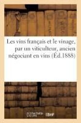 Les Vins Français Et Le Vinage, Par Un Viticulteur, Ancien Négociant En Vins